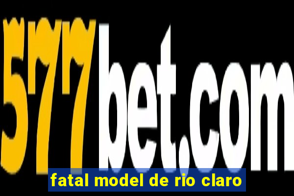 fatal model de rio claro